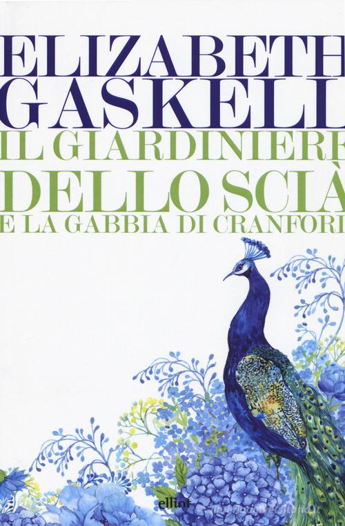 Il giardiniere dello Scià e La gabbia di Cranford di Elizabeth Gaskell edito da Elliot