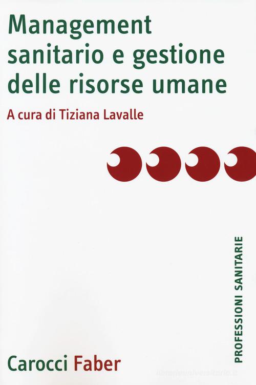 Management sanitario e gestione delle risorse umane di Tiziana Lavalle edito da Carocci