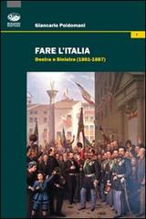 Fare l'Italia. Destra e Sinistra (1861-1887) di Giancarlo Poidomani edito da Bonanno