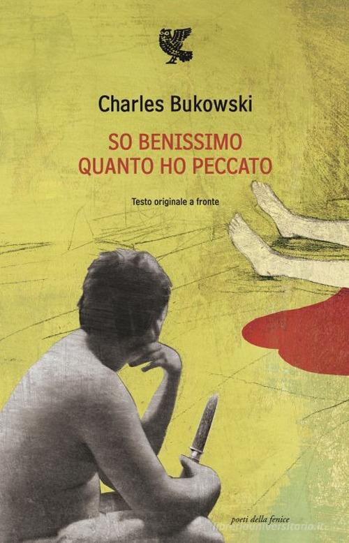 So benissimo quanto ho peccato. Testo inglese a fronte di Charles Bukowski edito da Guanda