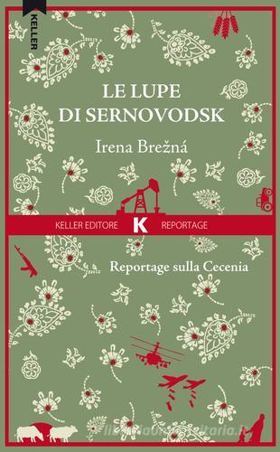 Le lupe di Sernovodsk. Reportage sulla Cecenia di Irena Brezná edito da Keller