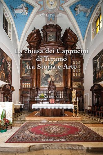 La chiesa dei Cappuccini di Teramo tra storia e arte di Carla Tarquini edito da Giservice