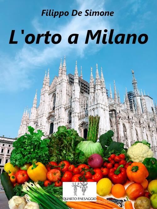 L'orto a Milano di Filippo De Simone edito da Quarto Paesaggio