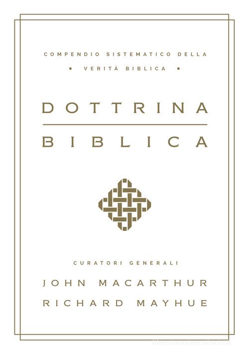 Dottrina biblica. Compendio sistematico della verità biblica di John MacArthur, Richard Mayhue edito da Istituto Teologico Evangelico Verbum