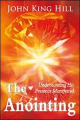 The anointing. Understanding his presence manifested di John K. Hill edito da Destiny Image Europe