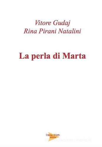 La perla di Marta di Rina Pirani Natalini, Vitore Gudaj edito da Casa Editrice Freccia d'Oro