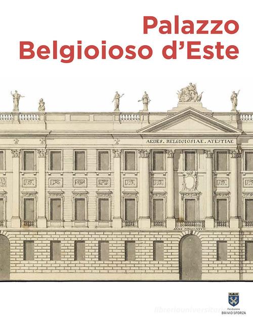 Palazzo Belgioioso d'Este. Alberico XII e le arti a Milano tra Sette e Ottocento edito da Scripta