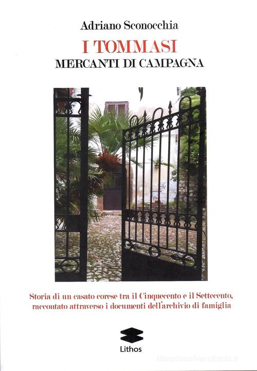 I Tommasi. Mercanti di campagna di Adriano Sconocchia edito da Lithos
