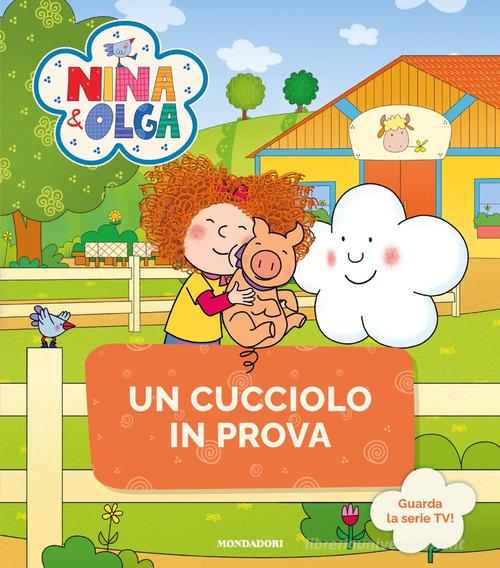 Un cucciolo in prova. Nina&Olga. Ediz. a colori edito da Mondadori