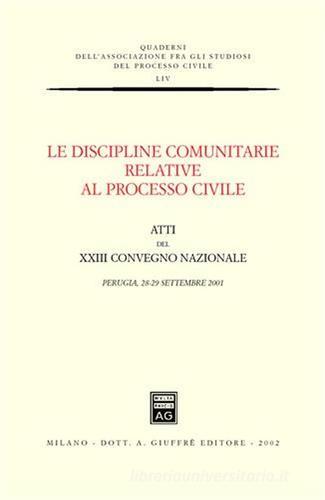 Le discipline comunitarie relative al processo civile. Atti del 23° Convegno nazionale (Perugia, 28-29 settembre 2001) edito da Giuffrè