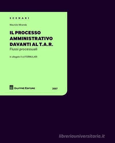 Il processo amministrativo davanti al T.A.R. Con CD-ROM di Maurizio Miranda edito da Giuffrè
