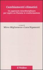 Cambiamenti climatici. Un approccio interdisciplinare per capire un pianeta in trasformazione edito da Il Mulino