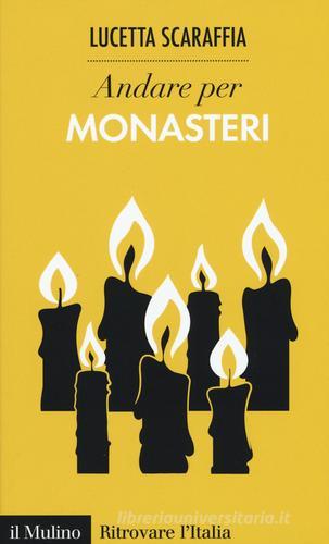 Andare per monasteri di Lucetta Scaraffia edito da Il Mulino