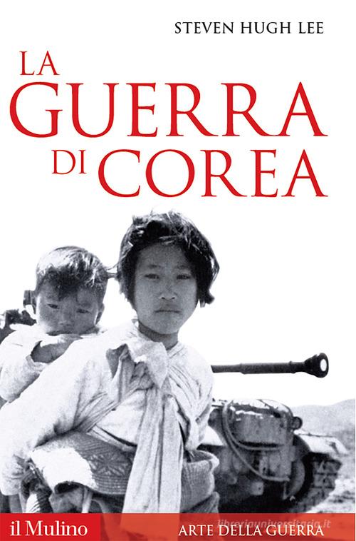 La guerra di Corea di Steven Hugh Lee edito da Il Mulino