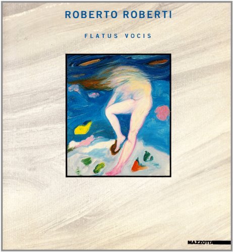 Roberto Roberti. Flatus vocis. Opere 1983-1987. Catalogo della mostra (Fano-Caserta-Paternò-Sanremo, 1987) edito da Mazzotta