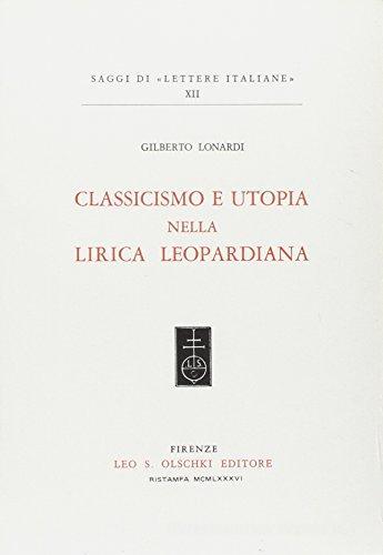 Classicismo e utopia nella lirica leopardiana di Gilberto Lonardi edito da Olschki