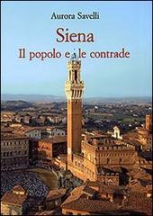 Siena. Il popolo e le contrade (XVI-XX secolo) di Aurora Savelli edito da Olschki