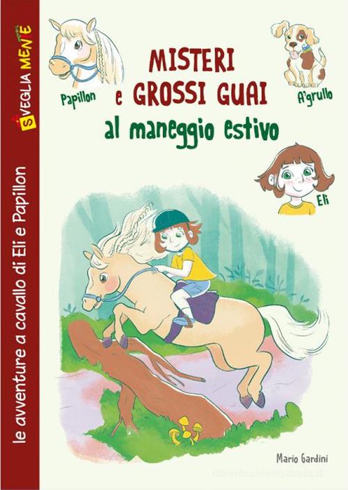 Misteri e grossi guai al maneggio estivo. Le avventure a cavallo di Eli e Papillon di Mario Gardini edito da Edizioni del Baldo