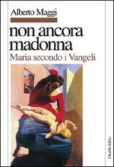 Non ancora Madonna. Maria secondo i vangeli di Alberto Maggi edito da Cittadella