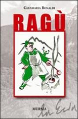 Ragù di Gianmaria Bonaldi edito da Ugo Mursia Editore