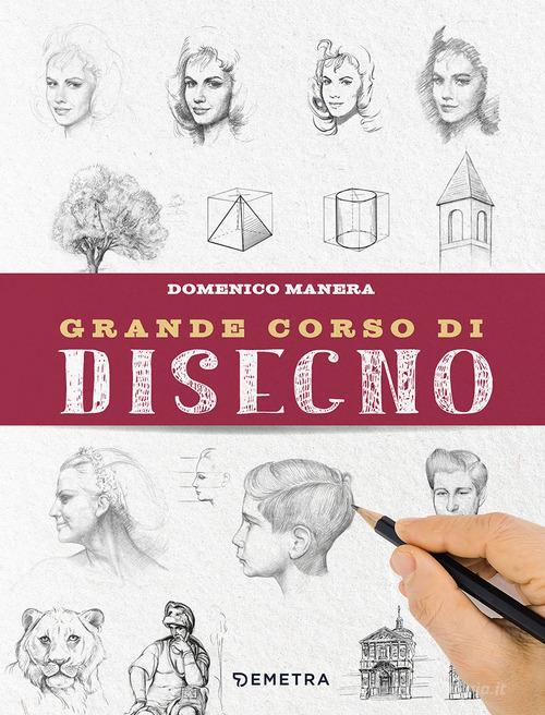 Grande corso di disegno. Ediz. illustrata di Domenico Manera edito da Demetra