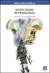 Istituzioni di pedagogia. L'educazione: senso, questioni, prospettive di Anna Maria Pezzella edito da Lateran University Press
