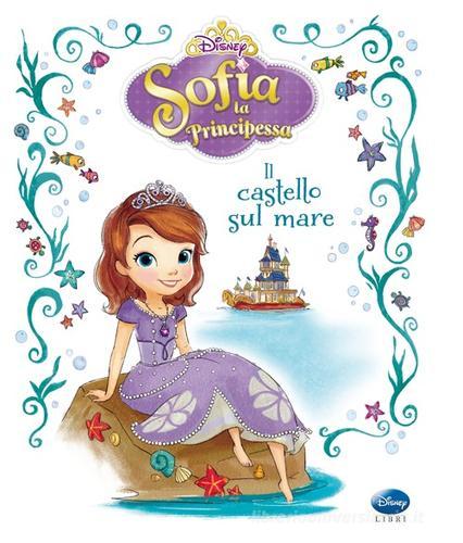 Il castello sul mare. Sofia la principessa. Ediz. illustrata di Catherine Hapka, Grace Lee edito da Disney Libri