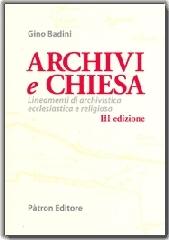 Archivi e Chiesa. Lineamenti di archivistica ecclesiastica di Gino Badini edito da Pàtron