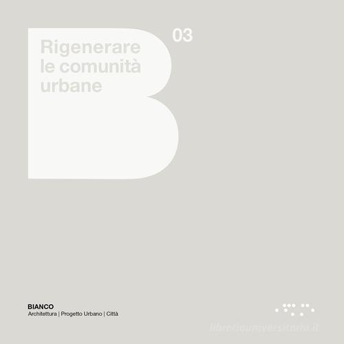 Rigenerare le comunità urbane. Atlante europeo e linee guida per le città italiane edito da LetteraVentidue