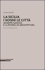 La Sicilia i sogni le città. Giuseppe Samonà e la ricerca di architettura di Cesare Ajroldi edito da Il Poligrafo