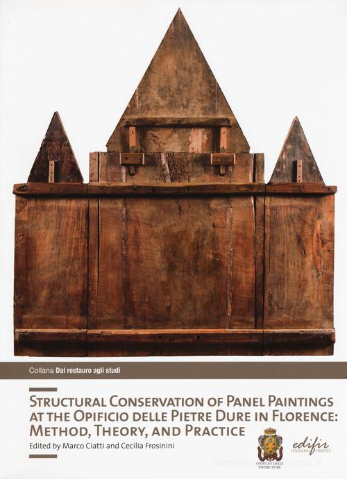 Structural conservation of panel painting at the Opificio delle pietre dure in Florence: method, theory abd practice. Ediz. illustrata edito da EDIFIR