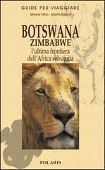 Botswana e Zimbabwe. L'ultima frontiera dell'Africa selvaggia di Gianni Bauce, Silvana Olivo edito da Polaris