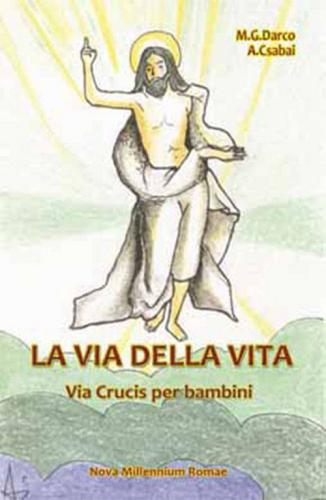 La via della vita. Una Via Crucis per bambini di Maria Gemma Darco, Andrej Csabai edito da Nova Millennium Romae