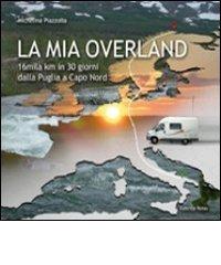 La mia Overland. 16 mila km in 30 giorni. Dalla Puglia a Capo Nord di Michelina Piazzolla edito da Rotas