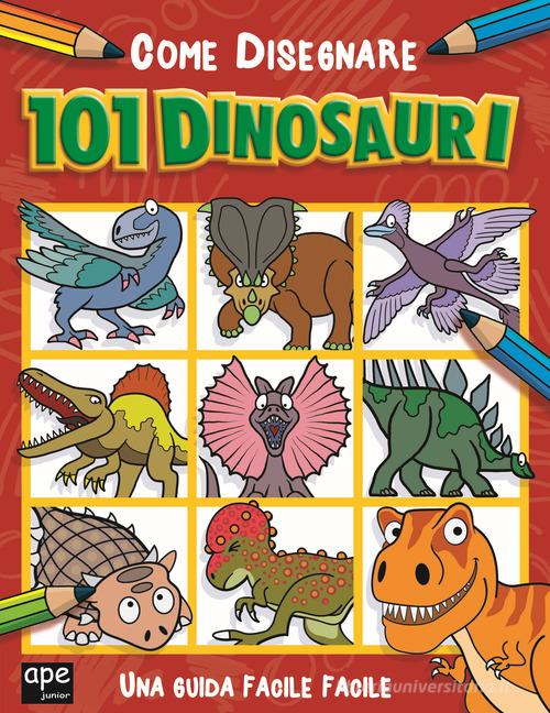 Come disegnare 101 dinosauri. Ediz. illustrata edito da Ape Junior