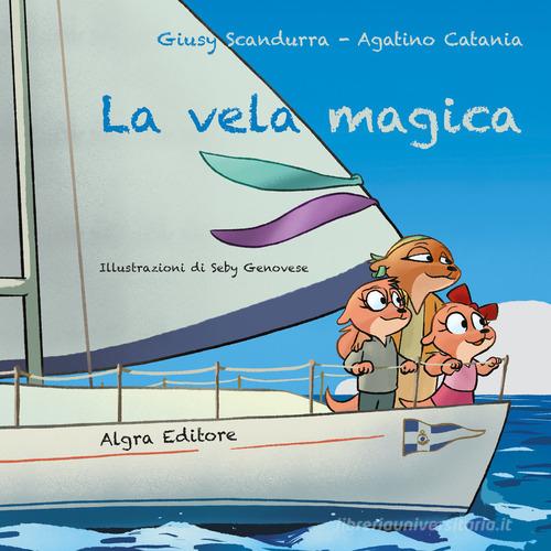 La vela magica di Giusy Scandurra, Agatino Catania edito da Algra