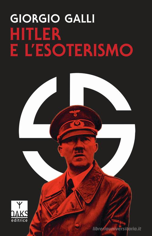 Hitler e l'esoterismo di Giorgio Galli edito da Oaks Editrice