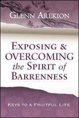 Exposing & overcoming the spirit of barrenness. Keys to a fruitful li fe di Glenn Arekion edito da Destiny Image Europe
