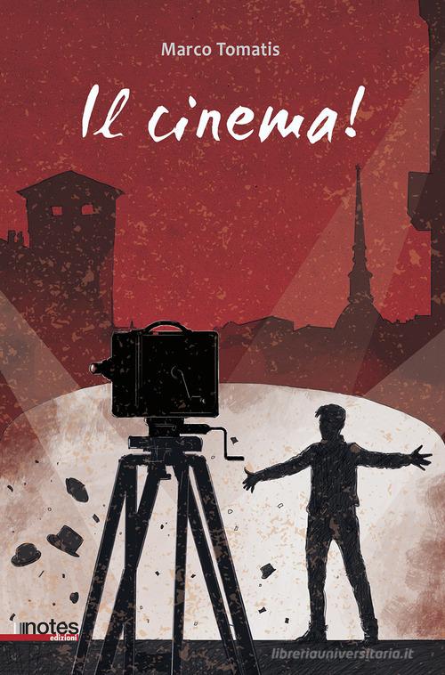Il cinema! di Marco Tomatis edito da Notes Edizioni