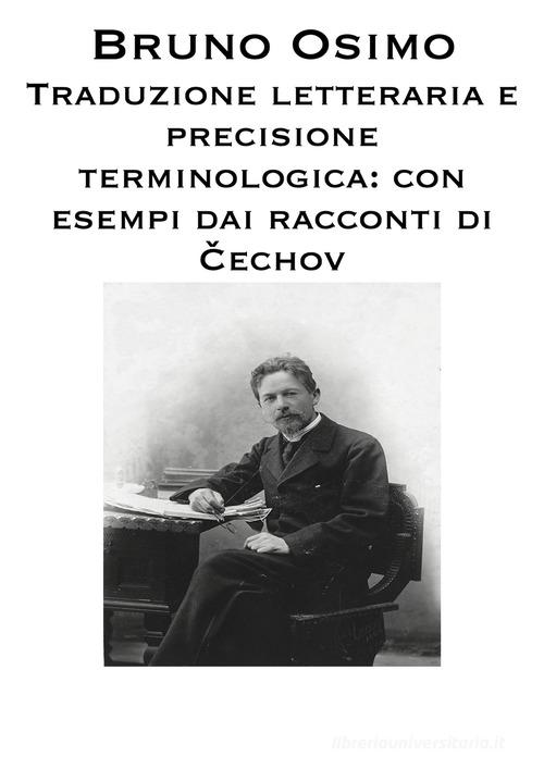 Traduzione letteraria e precisione terminologica. Con esempi dai racconti di Antón Pàvlovic C?echov di Bruno Osimo edito da Osimo Bruno