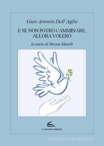 E se non potrò camminare, allora volerò. La storia di Silvana Morelli di Gian Antonio Dall'Aglio edito da Il Canneto Editore