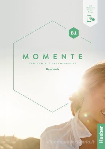 Momente. Deutsch als Fremdsprache. B1. Kursbuch. Per le Scuole superiori. Con espansione digitale di Sandra Evans, Angela Pude, Franz Specht edito da Hueber