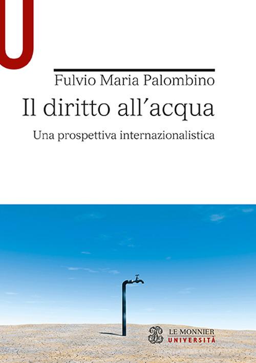 Il diritto all'acqua. Una prospettiva internazionalistica di Fulvio Maria Palombino edito da Mondadori Education