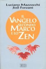 Il Vangelo secondo Marco e lo zen di Luciano Mazzocchi, Jisò Forzani edito da EDB