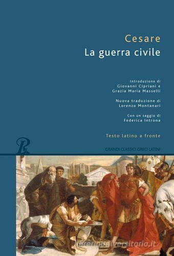 La guerra civile. Testo latino a fronte di Gaio Giulio Cesare edito da Rusconi Libri