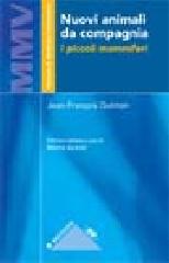 Nuovi animali da compagnia. I piccoli mammiferi di Jean-François Quinton edito da Elsevier