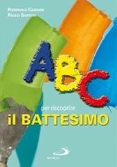 ABC per riscoprire il battesimo di Pierpaolo Caspani, Paolo Sartor edito da San Paolo Edizioni
