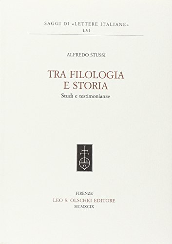 Tra filologia e storia. Studi e testimonianze di Alfredo Stussi edito da Olschki