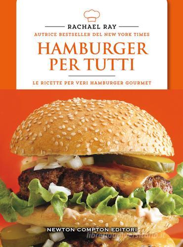 Hamburger per tutti di Rachael Ray edito da Newton Compton Editori