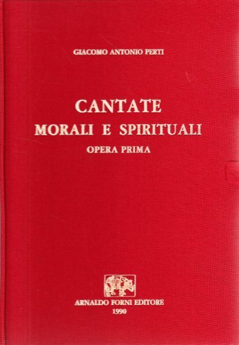 Cantate morali e spirituali a una e due voci. Opera prima (rist. anast. 1688) di Giacomo A. Perti edito da Forni